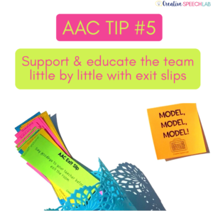 AAC Tip #5: Support and educate the team little by little with exit slips.