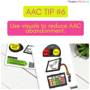 AAC Tip #6: Use visuals to reduce AAC abandonment. 